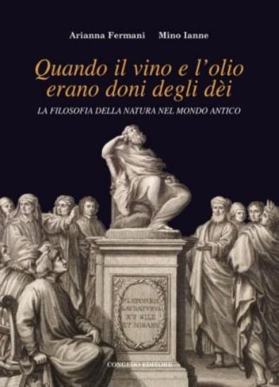 Immagine di QUANDO IL VINO E L`OLIO ERANO DONI DEGLI DE`I. LA FILOSOFIA DELLA NATURA NEL MONDO ANTICO