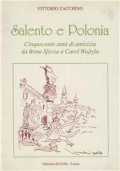 Immagine di SALENTO E POLONIA. CINQUECENTO ANNI DI AMICIZIA DA BONA SFORZA A CAROL WOJTYLA