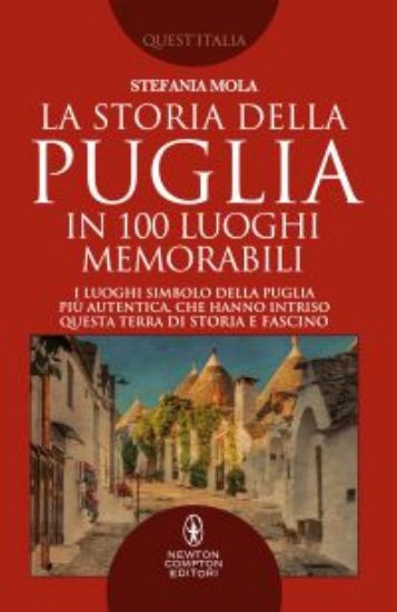 Immagine di LA STORIA DELLA PUGLIA IN 100 LUOGHI MEMORABILI