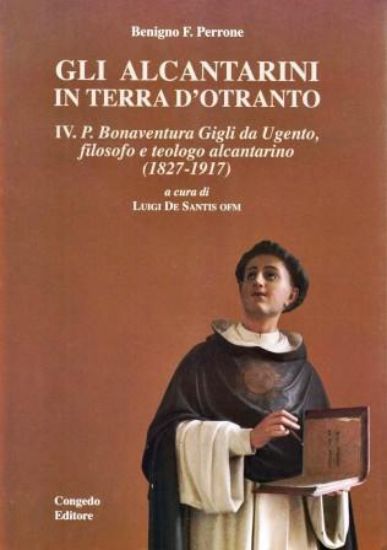 Immagine di GLI ALCANTARINI IN TERRA D`OTRANTO - VOL.4° BONAVENTURA GIGLI DA UGENTO, FILOSOFO E TEOLOGO