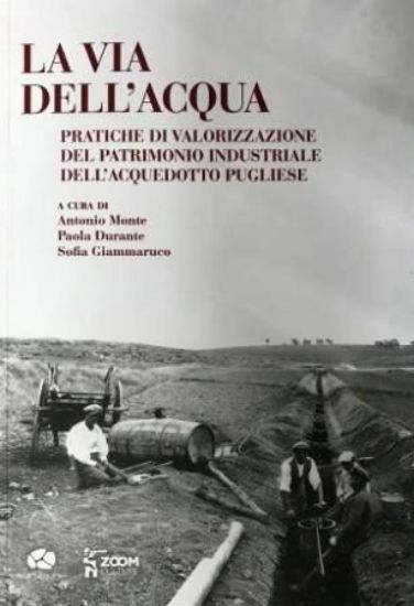 Immagine di LA VIA DELL`ACQUA. PRATICHE DI VALORIZZAZIONE DEL PATRIMONIO INDUSTRIALE DELL`ACQUEDOTTO PUGLIESE