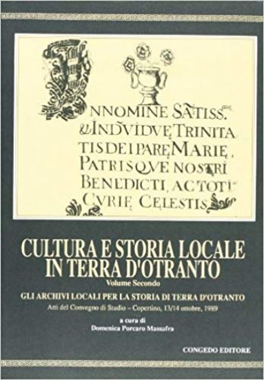 Immagine di CULTURA E STORIA LOCALE IN TERRA D`OTRANTO 2° - GLI ARCHIVI LOCALI PER LA STORIA DI TERRA D`OTRANTO