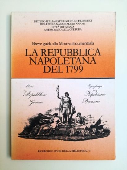 Immagine di LA REPUBBLICA NAPOLETANA DELL`ANNO 1799 - BREVE GUIDA ALLA MOSTRA DOCUMENTARIA