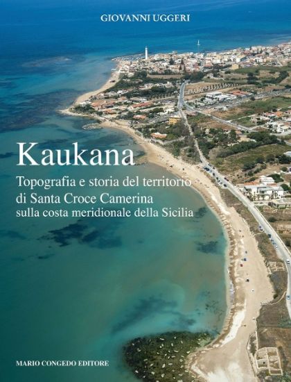 Immagine di KAUKANA. TOPOGRAFIA E STORIA DEL TERRITORIO DI SANTA CROCE CAMERINA SULLA COSTA MERIDIONALE SICILIA