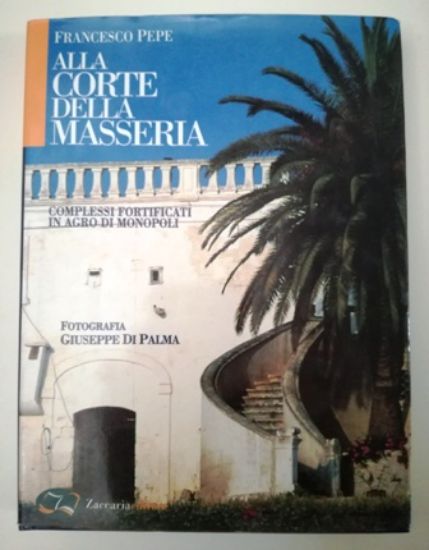 Immagine di ALLA CORTE DELLA MASSERIA. COMPLESSI FORTIFICATI IN AGRO DI MONOPOLI