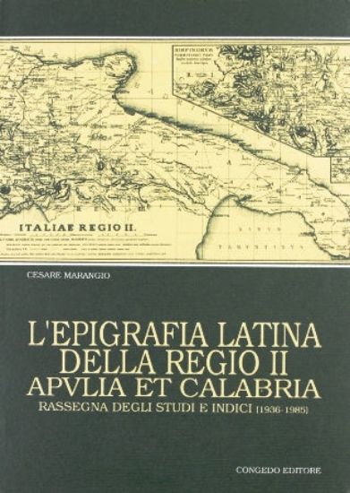 Immagine di L'epigrafia latina della regio secunda. Apulia et Calabria. Rassegna degli studi e indici