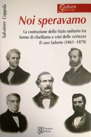 Immagine di Noi speravamo. La costruzione dello Stato unitario tra forme di ribellismo e crisi delle certezze. Il caso Salento (1861 - 1870)