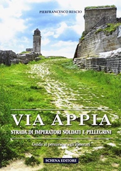 Immagine di VIA APPIA. STRADA DI IMPERATORI SOLDATI E PELLEGRINI. GUIDA AL PERCORSO E AGLI ITINERARI