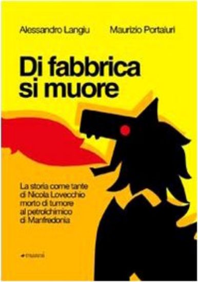 Immagine di DI FABBRICA SI MUORE. LA STORIA COME TANTE DI NICOLA LOVECCHIO MORTO DI TUMORE AL PETROLCHIMICO ...