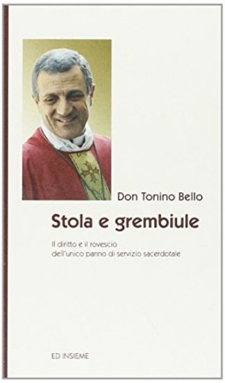 Immagine di STOLA E GREMBIULE. IL DIRITTO E IL ROVESCIO DELL`UNICO PANNO DI SERVIZIO SACERDOTALE