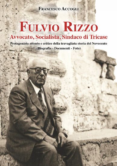 Immagine di FULVIO RIZZO. AVVOCATO, SOCIALISTA, SINDACO DI TRICASE