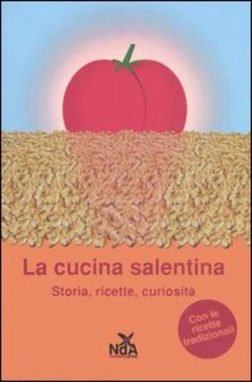 Immagine di CUCINA SALENTINA. STORIA, RICETTE, CURIOSITA` (LA)