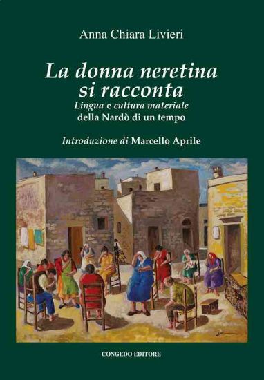 Immagine di DONNA NERETINA SI RACCONTA. LINGUA E CULTURA MATERIALE DELLA NARDO` DI UN TEMPO (LA)