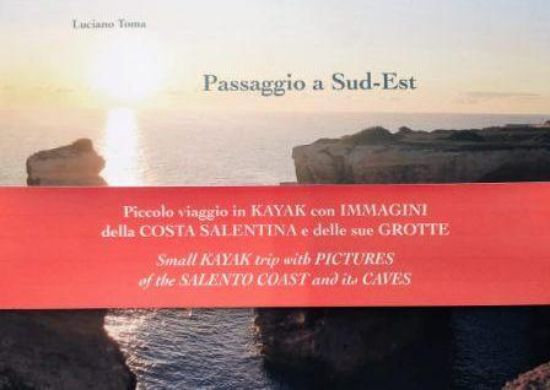 Immagine di PASSAGGIO A SUD - EST. PICCOLO VIAGGIO IN KAYAK CON IMMAGINI DELLA COSTA SALENTINA