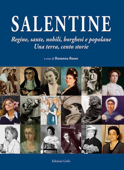 Immagine di SALENTINE. REGINE, SANTE, NOBILI, BORGHESI E POPOLANE. UNA TERRA, CENTO STORIE