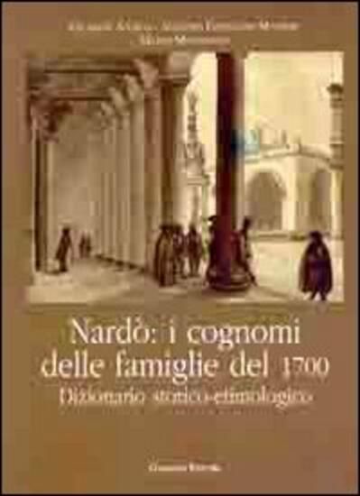 Immagine di NARDO`. I COGNOMI DELLE FAMIGLIE DEL 1700. DIZIONARIO STORICO-ETIMOLOGICO