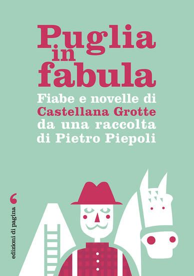 Immagine di PUGLIA IN FABULA. FIABE E NOVELLE DI CASTELLANA GROTTE DA UNA RACCOLTA DI PIETRO PIEPOLI