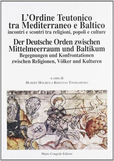 Immagine di ORDINE TEUTONICO TRA MEDITERRANEO E BALTICO. INCONTRI E SCONTRI TRA RELIGIONI, POPOLI E CULTURA ...