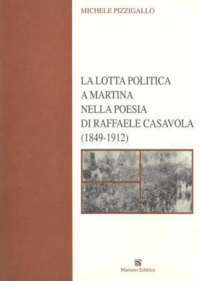 Immagine di LA LOTTA POLITICA A MARTINA NELLA POESIA DI RAFFAELE CASAVOLA ( 1849 - 1912 )