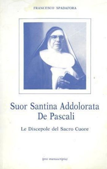 Immagine di SUOR SANTINA ADDOLORATA DE PASCALI. LE DISCEPOLE DEL SACRO CUORE