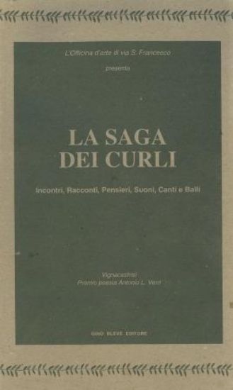 Immagine di LA SAGA DEI CURLI. INCONTRI, RACCONTI, PENSIERI, SUONI, CANTI E BALLI