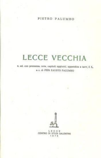 Immagine di LECCE VECCHIA. NUOVA EDIZIONE CON PREMESSA, NOTE, CAPITOLI AGGIUNTI, APPENDICE E TAVOLE