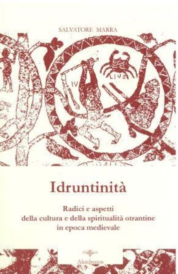 Immagine di IDRUNTINITA` - RADICI E ASPETTI DELLA CULTURA E DELLA SPIRITUALITA` OTRANTINE IN EPOCA MEDIEVALE