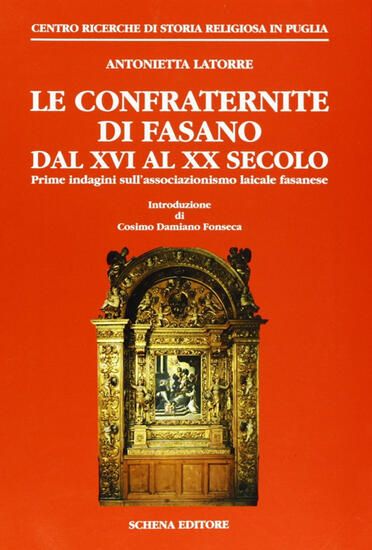 Immagine di CONFRATERNITE DI FASANO DAL XVI AL XX SECOLO. PRIME INDAGINI SULL`ASSOCIAZIONISMO LAICALE FASANE...