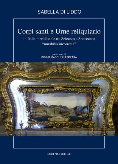 Immagine di CORPI, SANTI E URNE RELIQUIARIO IN ITALIA MERIDIONALE TRA SEICENTO E SETTECENTO. «MIRIBILIA ...