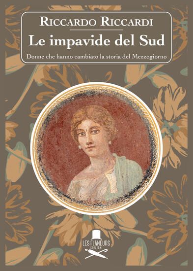 Immagine di IMPAVIDE DEL SUD. DONNE CHE HANNO CAMBIATO LA STORIA DEL MEZZOGIORNO (LE)