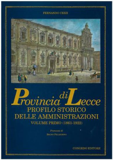 Immagine di PROVINCIA DI LECCE. PROFILO STORICO DELLE AMMINISTRAZIONI (1861-1922) VOLUME PRIMO