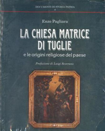 Immagine di CHIESA MATRICE DI TUGLIE E LE ORIGINI RELIGIOSE DEL PAESE (LA)