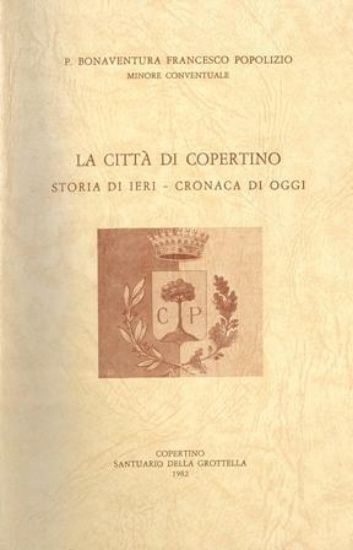 Immagine di LA CITTA DI COPERTINO  STORIA DI IERI - CRONACA DI OGGI