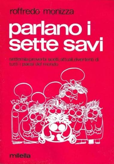 Immagine di PARLANO I SETTE SAVI. SETTEMILA PROVERBI SCELTI, ATTUALI DIVERTENTI DI TUTTI I PAESI DEL MONDO