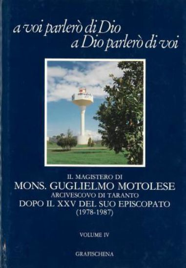 Immagine di A VOI PARLERO` DI DIO A DIO PARLERO` DI VOI. IL MAGISTERO DI MONS. GUGLIELMO MOTOLESE VOL IV - VOLUME 4