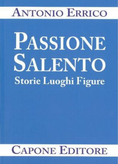 Immagine di PASSIONE SALENTO. STORIE LUOGHI FIGURE