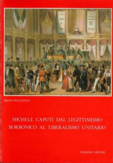 Immagine di MICHELE CAPUTI DAL LEGITTIMISMO BORBONICO AL LIBERALISMO UNITARIO