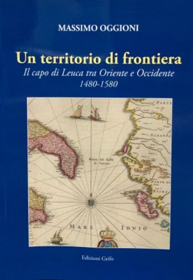 Immagine di UN TERRITORIO DI FRONTIERA. IL CAPO DI LEUCA TRA ORIENTE E OCCIDENTE 1480-1580