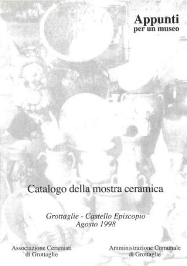 Immagine di CATALOGO DELLA MOSTRA CERAMICA. GROTTAGLIE - CASTELLO EPISCOPIO AGOSTO 1998. APPUNTI PER UN MUSEO